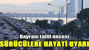 Bayram tatili öncesi sürücülere hayati uyarı