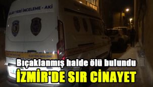 Bıçaklanmış halde ölü bulundu: İzmir'de sır cinayet