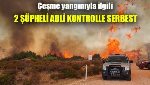 Çeşme yangınıyla ilgili 2 şüpheli adli kontrolle serbest