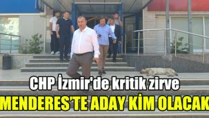 CHP İzmir'de kritik zirve: Menderes'te aday kim olacak