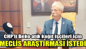 CHP’li Beko, atık kağıt işçileri için Meclis Araştırması istedi