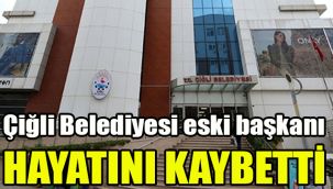 Çiğli Belediyesi eski başkanı hayatını kaybetti