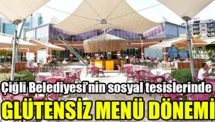 Çiğli Belediyesinin sosyal tesislerinde glütensiz menü dönemi