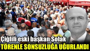 Çiğlili eski Başkan Solak törenle sonsuzluğa uğurlandı