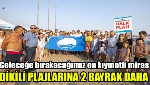 Dikili plajlarına 2 Mavi Bayrak daha: Geleceğe bırakacağımız en kıymetli miras