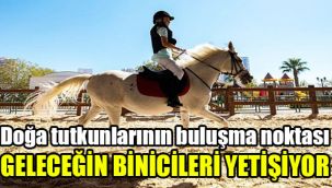 Doğa tutkunlarının buluşma noktası: Geleceğin binicileri yetişiyor