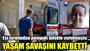 Eşi tarafından pompalı tüfekle vurulmuştu: Yaşam savaşını kaybetti