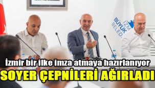 İzmir bir ilke imza atmaya hazırlanıyor: Soyer Çepnileri ağırladı