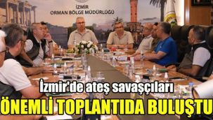 İzmir'de ateş savaşçıları önemli toplantıda buluştu