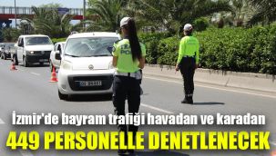 İzmir'de bayram trafiği havadan ve karadan 449 personelle denetlenecek