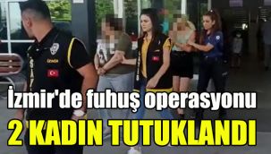 İzmir'de fuhuş operasyonu: 2 kadın tutuklandı