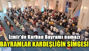 İzmir'de Kurban Bayramı namazı: Bayramlar kardeşliğin simgesi