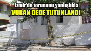 İzmir'de torununu yanlışlıkla vuran dede tutuklandı