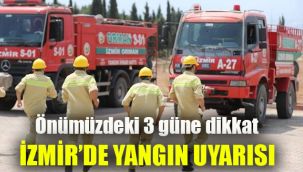 İzmir'de yangın uyarısı: Önümüzdeki 3 güne dikkat