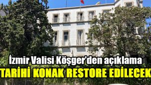 İzmir Valisi Köşger'den açıklama: Tarihi konak restore edilecek