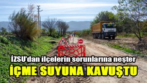 İZSU’dan ilçelerin sorunlarına neşter: O mahalle içme suyuna kavuştu