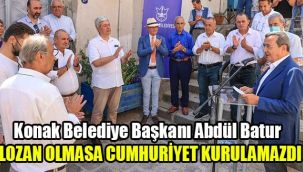 Konak Belediye Başkanı Abdül Batur: Lozan olmasa cumhuriyet kurulamazdı