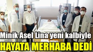 Minik Asel Lina, yeni kalbiyle yeni hayatına “Merhaba” dedi