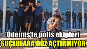Ödemiş’te polis ekipleri suçlulara göz açtırmıyor