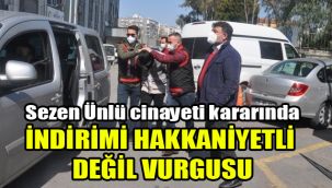 Sezen Ünlü cinayeti kararında “indirimi hakkaniyetli değil” vurgusu