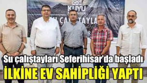 Su çalıştayları Seferihisar’da başladı: İlkine ev sahipliği yaptı