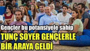 Tunç Soyer gençlerle bir araya geldi: Gençler bu potansiyele sahip