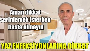 Yaz enfeksiyonlarına dikkat:  Aman dikkat serinlemek isterken hasta olmayın