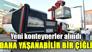 Yeni konteynerler alındı: Daha yaşanabilir bir Çiğli