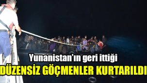 Yunanistan’ın geri ittiği düzensiz göçmenler kurtarıldı