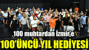 100 muhtardan İzmir’e 100’üncü yıl hediyesi