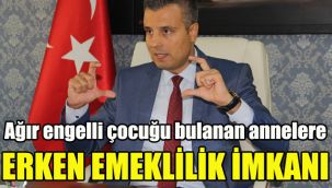 Ağır engelli çocuğu bulanan annelere erken emeklilik imkanı