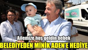 Ailemize Hoş Geldin Bebek: Belediyeden minik Aden’e hediye