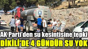 AK Parti’den su kesintisine tepki: Dikili’de 4 gündür su yok