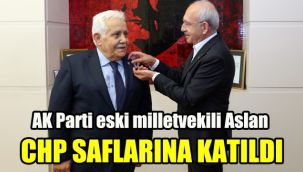 AK Parti eski milletvekili Aslan CHP saflarına katıldı