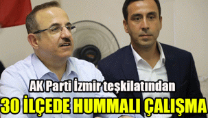 AK Parti İzmir teşkilatından 30 ilçede hummalı çalışma