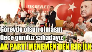 AK Parti Menemen'den bir ilk: Görevde olsun olmasın gece gündüz sahadayız