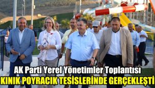AK Parti Yerel Yönetimler Toplantısı Kınık Poyracık Tesislerinde gerçekleşti