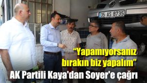 AK Partili Kaya'dan Soyer'e çağrı : Yapamıyorsanız bırakın biz yapalım