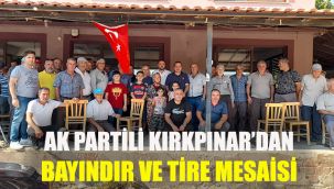 AK PARTİLİ KIRKPINAR’DAN BAYINDIR VE TİRE MESAİSİ