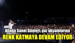 Aliağa Sanat Günleri, yaz akşamlarına renk katmaya devam ediyor