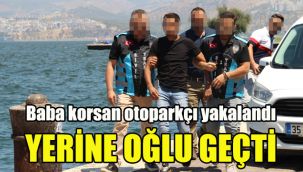 Baba korsan otoparkçı yakalandı, yerine oğlu geçti