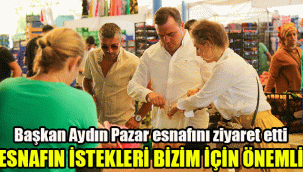 Başkan Aydın Pazar esnafını ziyaret etti: Esnafımızın istekleri bizim için önemli