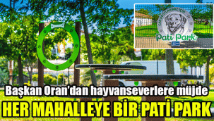 Başkan Oran’dan hayvanseverlere müjde: Her mahalleye bir Pati Park