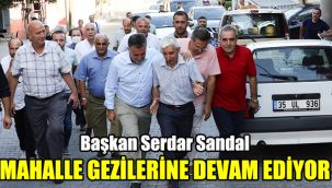 Başkan Serdar Sandal, mahalle gezilerine devam ediyor