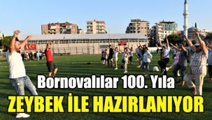Bornovalılar 100. Yıla Zeybek ile hazırlanıyor