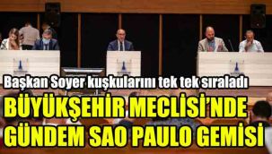 Büyükşehir Meclisi'nde gündem Sao Paulo gemisi: Başkan Soyer kuşkularını tek tek sıraladı