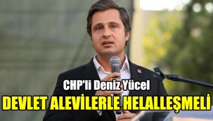 CHP'li Deniz Yücel: Devlet alevilerle helalleşmeli