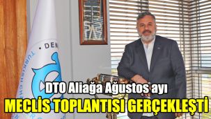 DTO Aliağa Ağustos ayı meclis toplantısı gerçekleşti