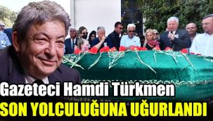 Gazeteci Hamdi Türkmen son yolculuğuna uğurlandı