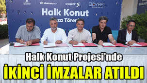 Halk Konut Projesi’nde ikinci imzalar atıldı